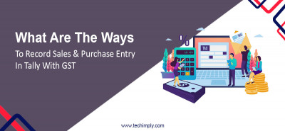 Top Ways To Record Sales & Purchase Entry In Tally With GST